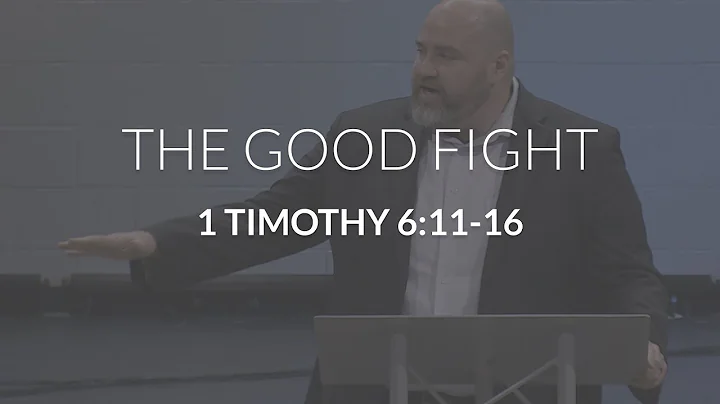 The Good Fight (1 Timothy 6:11-16)