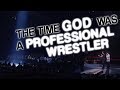 The Time God Was a Professional Wrestler (God's Finishing Move)