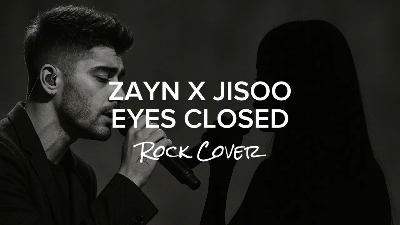 Eyes Closed (Rock Cover) – ZAYN x JISOO | Intense & Emotional Version