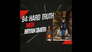 94: Hard Truth With Bryan Smith