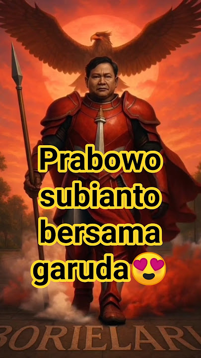 PRABOWO SUBIANTO😎 BERSAMA GARUDA😍 NKRI HARGA MATI❤