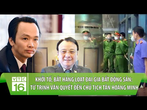 Khởi tố, bắt hàng loạt đại gia: Từ Trịnh Văn Quyết, Phương Hằng đến Tân Hoàng Minh | VTC16