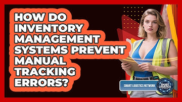How Do Inventory Management Systems Prevent Manual Tracking Errors? - Smart Logistics Network
