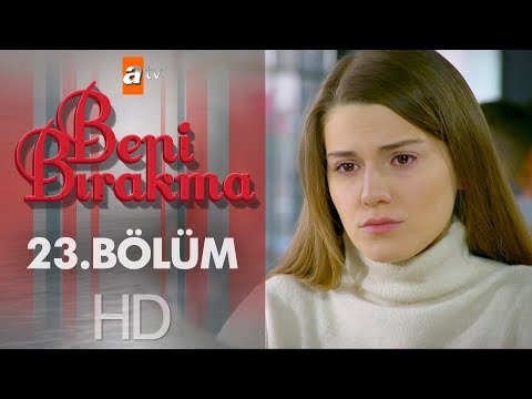 Beni Bırakma 23. Bölüm