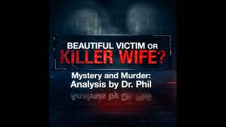 S3E4: Beautiful Victim or Killer Wife? Mystery and Murder: Analysis By Dr. Phil