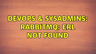 DevOps & SysAdmins: RabbitMQ: erl not found