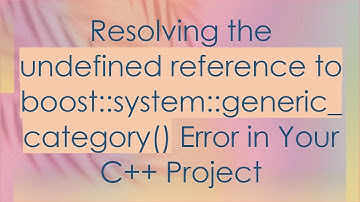 Resolving the undefined reference to boost::system::generic_category() Error in Your C+ +  Project