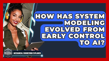 How Has System Modeling Evolved From Early Control To AI? - Mechanical Engineering Explained