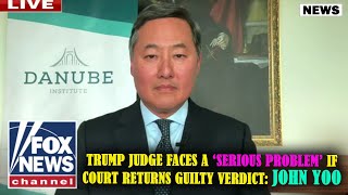 Trump judge faces a ‘serious problem’ if court returns guilty verdict: John Yoo | Fox News