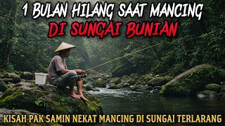 SATU BULAN HILANG SAAT MANCING DI SUNGAI BUNIAN - cerita mistis