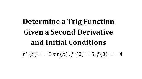 Determine a Trig Function Given a Second Derivative and Initial Conditions