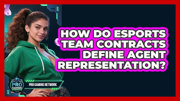 How Do Esports Team Contracts Define Agent Representation? - Pro Gaming Network