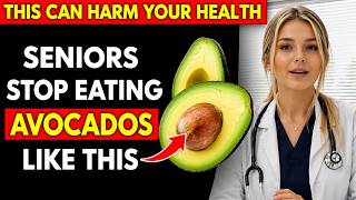 Doctors Are Warning: Seniors STOP Eating Avocados Like This After 60 | Senior Health