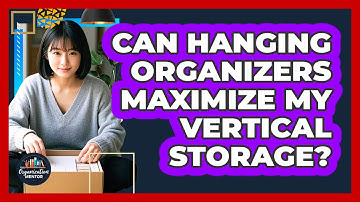 Can Hanging Organizers Maximize My Vertical Storage? - Your Organization Mentor
