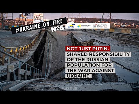 Ukraine in Flames #6: Not Just Putin. Shared responsibility of the Russian population