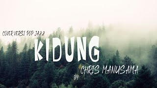 Kidung – Chris Manusama | Versi Pop Jazz Cover yang Menyentuh Jiwa