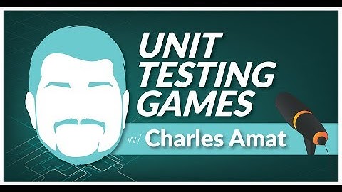 Unit Testing / TDD in Unity3D with Charles Amat (Infallible Code)
