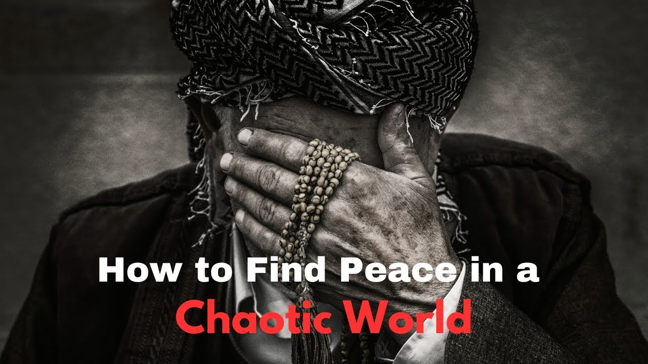 How to Find Peace in a Chaotic World - YouTube