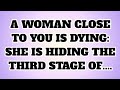 ✝️A WOMAN CLOSE TO YOU IS DYING: SHE IS HIDING THE THIRD STAGE OF....