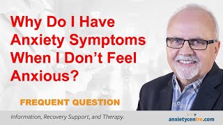 Why Anxiety Symptoms When Not Anxious?