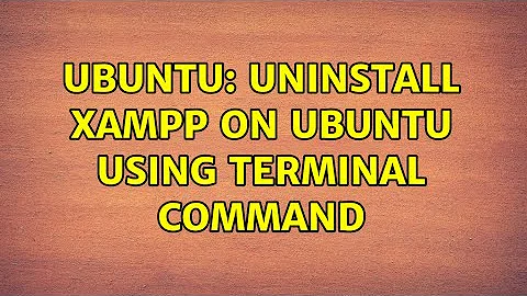 Ubuntu: uninstall xampp on ubuntu using terminal command (3 solutions!)