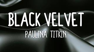 Paulina Titkin - Black Velvet (Lyrics)