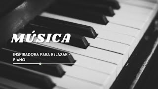 PIANO INSPIRADOR: Música para Elevar o Espírito | música inspiradora | relaxing piano music