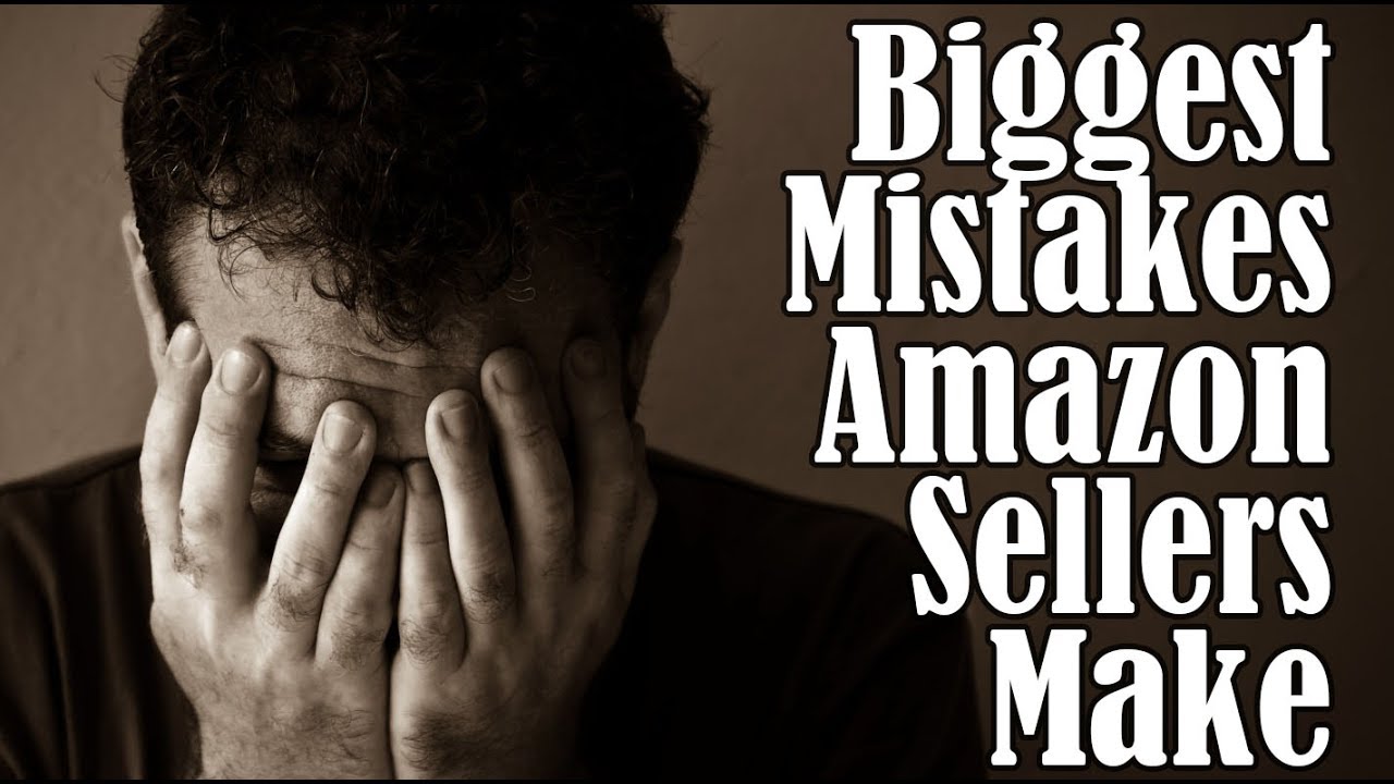 Biggest Mistakes Amazon FBA Sellers Make - YouTube