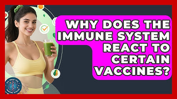 Why Does the Immune System React to Certain Vaccines? | All About the Immune System News