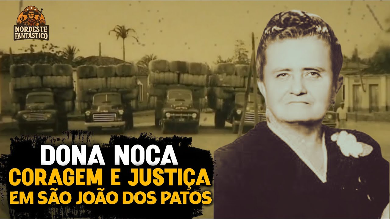 Dona Noca: A Mulher Que Enfrentou Coronéis e Mudou a História de São João dos Patos/MA