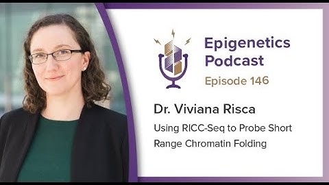 Epigenetics Podcast #146 - Using RICC-Seq to Probe Short Range Chromatin Folding with Viviana Risca