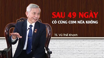 Sau 49 ngày có cần cúng cơm cho HƯƠNG LINH nữa không? Cúng cơm cho người mới mất làm gì?