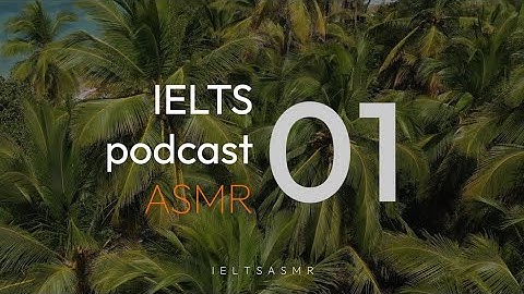 IELTS ASMR Podcast #01 - Luyện nghe thụ động | Phụ đề Anh & Việt