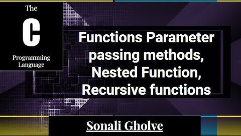 C-programming Functions Parameter passing methods,Nested Function, Recursive functions