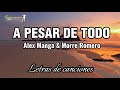 🔵🔴 A pesar de todo (LETRA) -  Alex Manga & Morre Romero
