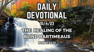 The Healing of Blind Bartimaeus | Daily Devotional 10/4/23 | Mark 10:46-52