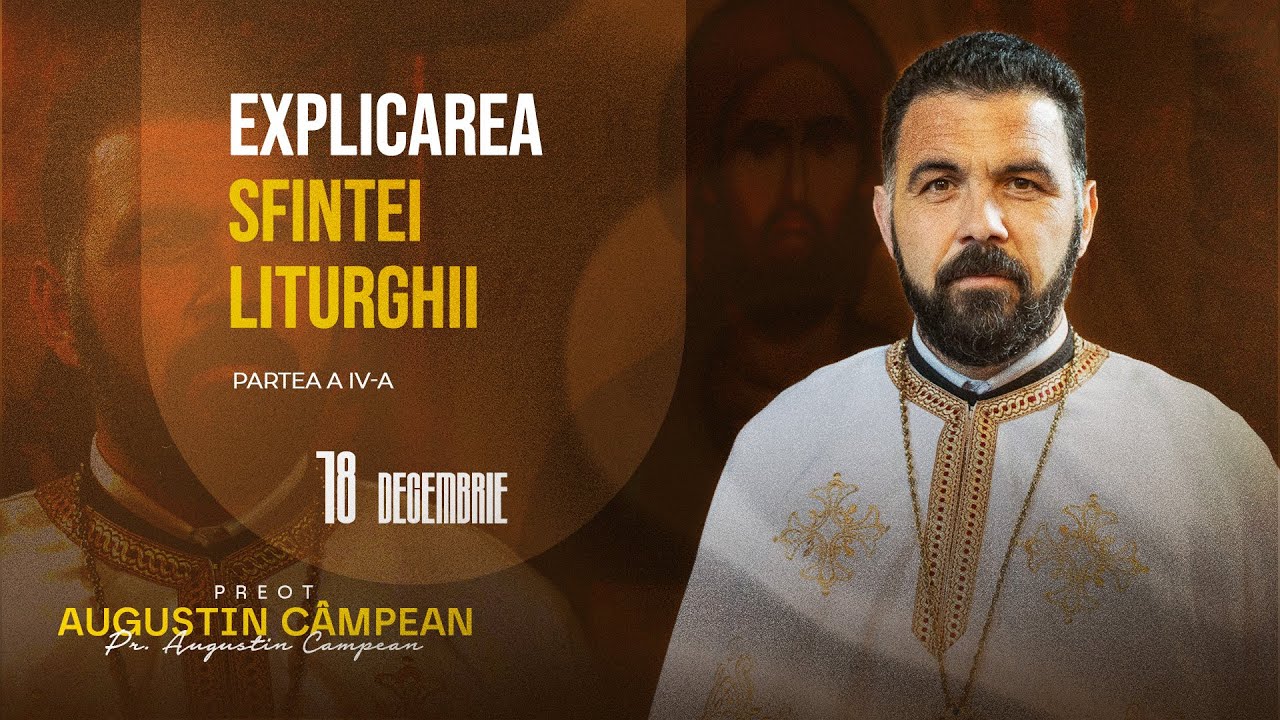 Explicarea Sfintei Liturghii (partea a IV-a) | Pr. AUGUSTIN CAMPEAN