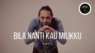 Naff - Bila Nanti Kau Milikku (lirik lagu) || Felix Irwan (Cover)
