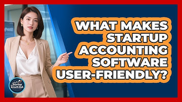 What Makes Startup Accounting Software User-Friendly?