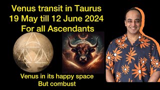 Venus transit in Taurus for all Ascendants 19 May till 12 June | Great transit but Venus combust