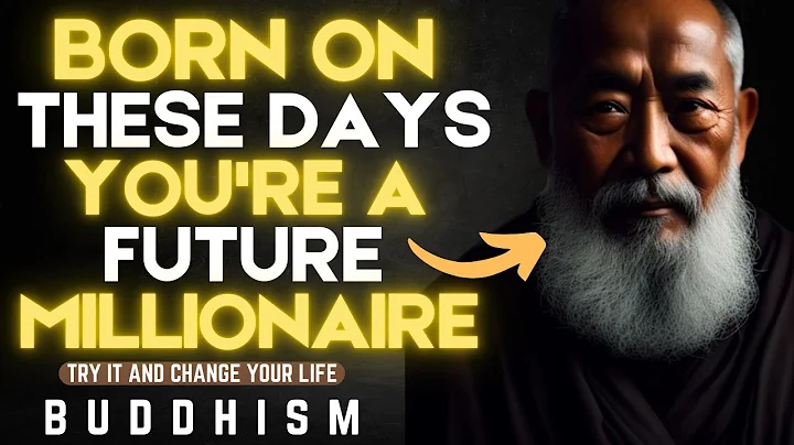 BORN ON THESE DATES YOU'RE A FUTURE MILLIONAIRE | BUDDHIST TEACHINGS