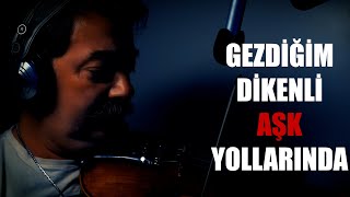 GEZDİĞİM DİKENLİ AŞK YOLLARINDA Resimi