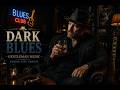 Dark Blues Gentleman Music 3 🎩 | Smooth Blues & Whiskey Lounge Vibes