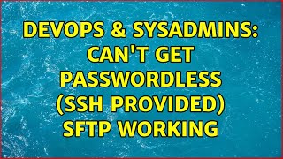 DevOps & SysAdmins: Can't get Passwordless (SSH provided) SFTP working (4 Solutions!!) Net Worth