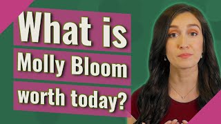 What is Molly Bloom worth today?