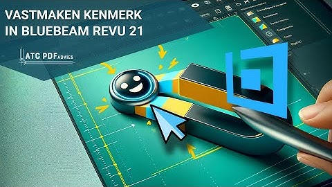 Vastmaken Kenmerk in Bluebeam Revu 21 | Verbeter uw meet- en annotatieworkflows