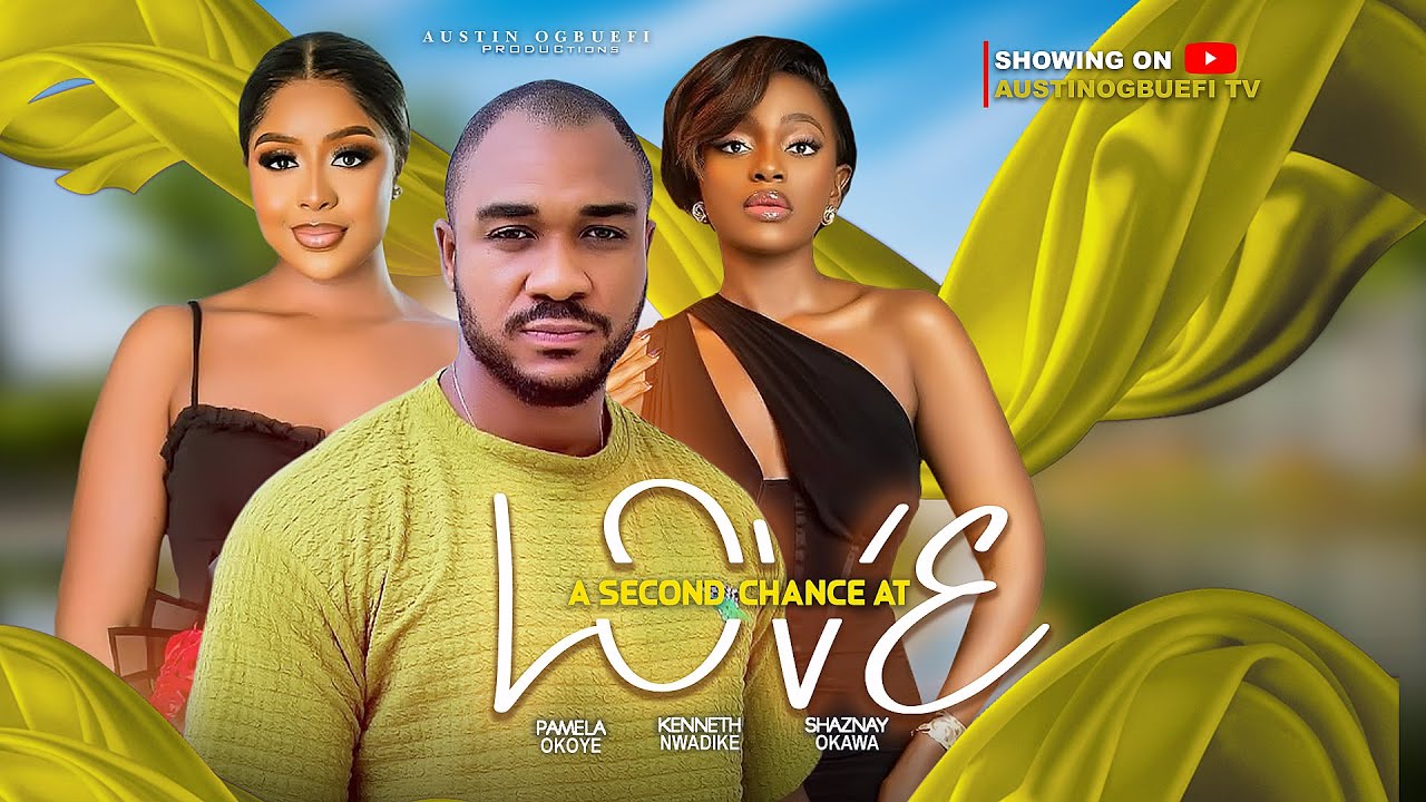 A SECOND CHANCE AT LOVE - OKAWA SHAZNAY, KENNETH NWADIKE, PAMELA OKOYE.