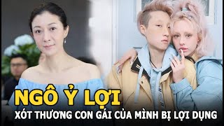 Ngô Ỷ Lợi xót thương con gái của mình và Thành Long bị lợi dụng