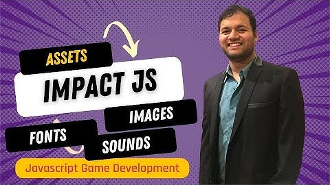 ImpactJS - Assets, Images, Sounds, Fonts, AnimationSheets