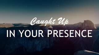 Caught Up In Your Presence - Planetshakers (Lyrics)